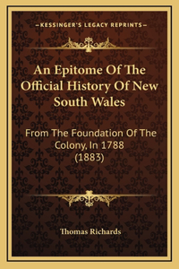 An Epitome Of The Official History Of New South Wales: From The Foundation Of The Colony, In 1788 (1883)