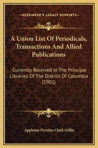 A Union List Of Periodicals, Transactions And Allied Publications