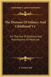 The Diseases Of Infancy And Childhood V2