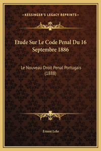 Etude Sur Le Code Penal Du 16 Septembre 1886: Le Nouveau Droit Penal Portugais (1888)