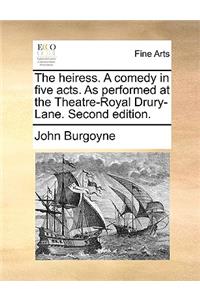 The Heiress. a Comedy in Five Acts. as Performed at the Theatre-Royal Drury-Lane. Second Edition.