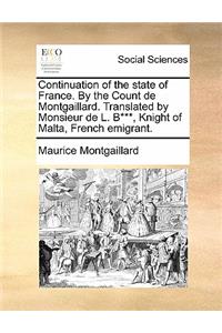 Continuation of the state of France. By the Count de Montgaillard. Translated by Monsieur de L. B***, Knight of Malta, French emigrant.