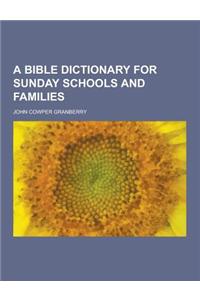 A Bible Dictionary for Sunday Schools and Families