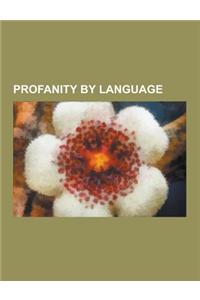 Profanity by Language: Spanish Profanity, Mandarin Chinese Profanity, Latin Profanity, Portuguese Profanity, Italian Profanity, Finnish Profa