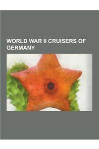 World War II Cruisers of Germany: German Cruiser Admiral Graf Spee, German Auxiliary Cruiser Atlantis, German Auxiliary Cruiser Kormoran, German Auxil