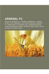 Arsenal FC: Spelare I Arsenal FC, Tranare I Arsenal FC, Thierry Henry, Cesc Fabregas, Lista Over Spelare I Arsenal FC, Samir Nasri