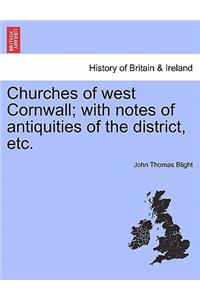 Churches of West Cornwall; With Notes of Antiquities of the District, Etc.
