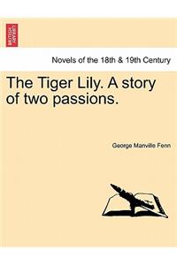The Tiger Lily. a Story of Two Passions.