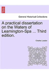 A Practical Dissertation on the Waters of Leamington-Spa ... Third Edition.
