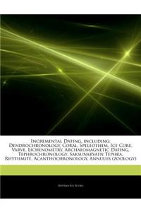 Articles on Incremental Dating, Including: Dendrochronology, Coral, Speleothem, Ice Core, Varve, Lichenometry, Archaeomagnetic Dating, Tephrochronolog