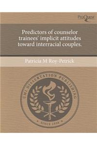 Predictors of Counselor Trainees' Implicit Attitudes Toward Interracial Couples