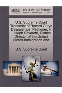 U.S. Supreme Court Transcript of Record Gerys Dessalernos, Petitioner, V. Joseph Savoretti, District Director of the United States Immigration and