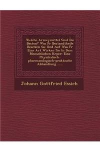 Welche Arzneymittel Sind Die Besten? Was Fur Bestandtheile Besitzen Sie Und Auf Was Fur Eine Art Wirken Sie in Dem Menschlichen K Rper
