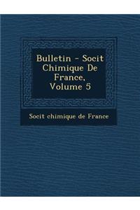 Bulletin - Soci T Chimique de France, Volume 5