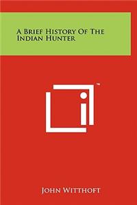 A Brief History of the Indian Hunter