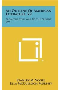 Outline of American Literature, V2: From the Civil War to the Present Day