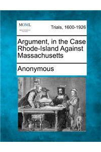 Argument, in the Case Rhode-Island Against Massachusetts