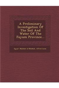 A Preliminary Investigation of the Soil and Water of the Fayum Province...