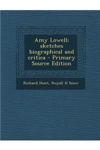 Amy Lowell; Sketches Biographical and Critica