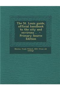 St. Louis Guide, Official Handbook to the City and Environs ..