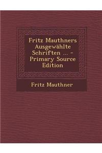 Fritz Mauthners Ausgewahlte Schriften ... - Primary Source Edition