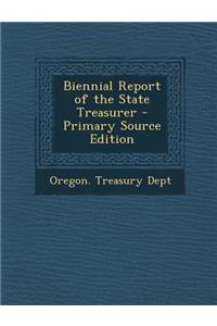 Biennial Report of the State Treasurer - Primary Source Edition