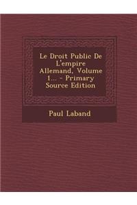 Le Droit Public de L'Empire Allemand, Volume 1...