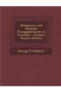 Skalpieren Und Ahnliche Kriegsgebrauche in Amerika