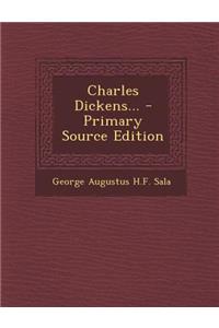 Charles Dickens... - Primary Source Edition
