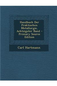 Handbuch Der Praktischen Metallurgie, Achtzigster Band