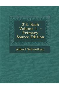 J.S. Bach Volume 1 - Primary Source Edition