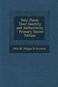 Holy Places: Their Sanctity and Authenticity - Primary Source Edition