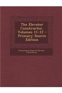 Elevator Constructor, Volumes 11-12 - Primary Source Edition