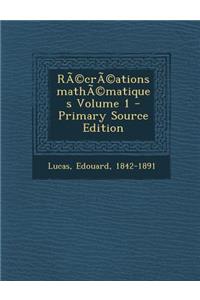 Recreations Mathematiques Volume 1 - Primary Source Edition