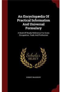 An Encyclopædia Of Practical Information And Universal Formulary