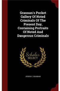 Grannan's Pocket Gallery of Noted Criminals of the Present Day, Containing Portraits of Noted and Dangerous Criminals