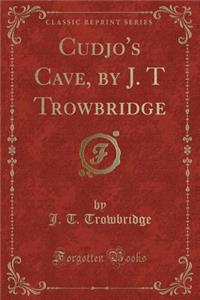 Cudjo's Cave, by J. T Trowbridge (Classic Reprint)