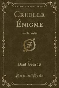 Cruelle Ã?nigme: Profils Perdus (Classic Reprint)