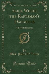 Alice Wilde, the Raftsman's Daughter