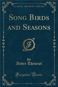 Song Birds and Seasons (Classic Reprint)