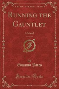 Running the Gauntlet, Vol. 3 of 3: A Novel (Classic Reprint)