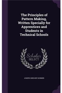 Principles of Pattern Making, Written Specially for Apprentices and Students in Technical Schools