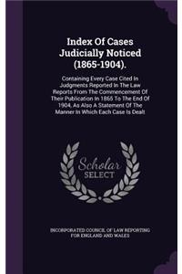 Index of Cases Judicially Noticed (1865-1904).