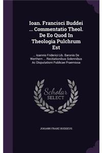 Ioan. Francisci Buddei ... Commentatio Theol. de EO Quod in Theologia Pulchrum Est