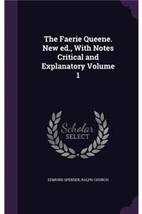 The Faerie Queene. New Ed., with Notes Critical and Explanatory Volume 1