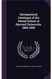 Quinquennial Catalogue of the Dental School of Harvard University, 1869-1900