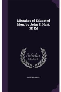Mistakes of Educated Men. by John S. Hart. 3D Ed