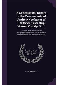 A Genealogical Record of the Descendants of Andrew Newbaker of Hardwick Township, Warren County, N. J.