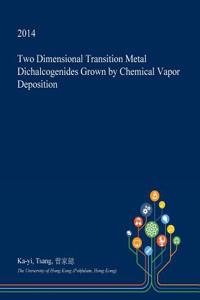 Two Dimensional Transition Metal Dichalcogenides Grown by Chemical Vapor Deposition