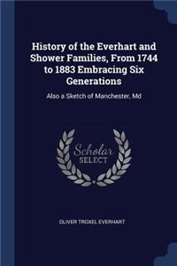 History of the Everhart and Shower Families, From 1744 to 1883 Embracing Six Generations